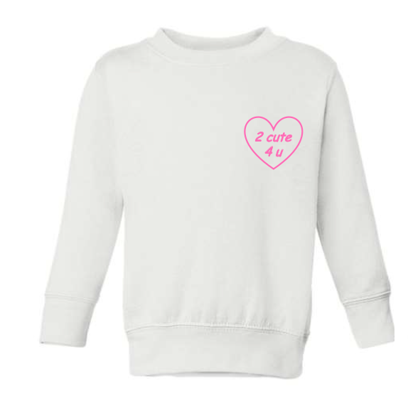 "2 Cute 4 U" Little Kid Classic Crewneck Fleece